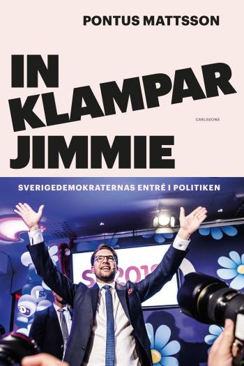 In Klampar Jimmie - Sverigedemokraternas Entré I Politiken