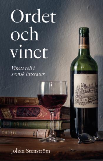 Ordet Och Vinet - Vinets Roll I Svensk Litteratur