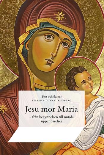 Jesu Mor Maria - Från Begynnelsen Till Nutida Uppenbarelser