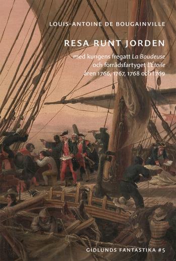 Resa Runt Jorden Med Kungens Fregatt La Boudeuse Och Förrådsfartyget L'étoile Åren 1766, 1767, 1768 Och 1769