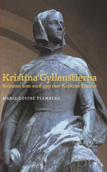 Kristina Gyllenstierna- Kvinnan Som Stod Upp Mot Kristian Tyrann