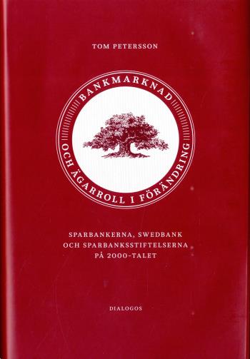 Bankmarknad Och Ägarroll I Förändring - Sparbankerna, Swedbank Och Sparbanksstiftelserna På 2000-talet