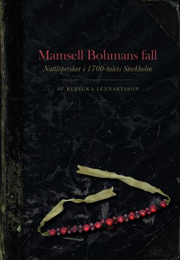 Mamsell Bohmans Fall - Nattlöperskor I 1700-talets Stockholm