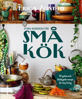 Stora Kokboken För Små Kök - 111 Gröna Och Lättlagade Recept För Tiny Living