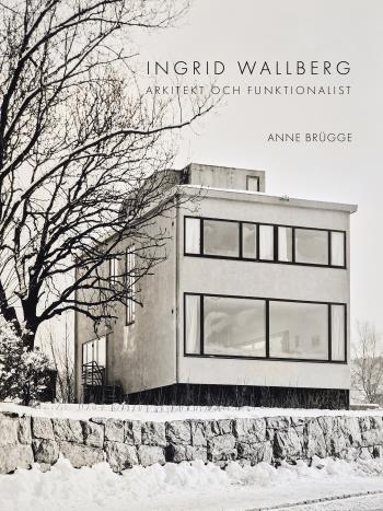 Ingrid Wallberg - Arkitekt Och Funktionalist