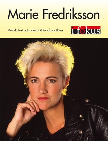 Marie Fredriksson I Fokus - Melodi, Text Och Ackord Till Tolv Favoritlåtar