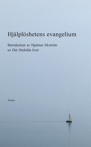 Hjälplöshetens Evangelium - Betraktelser Av Hjalmar Ekström
