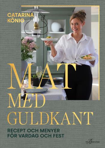 Mat Med Guldkant - Recept Och Menyer För Vardag Och Fest