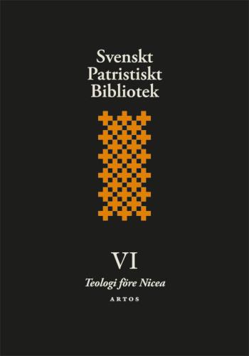Svenskt Patristiskt Bibliotek. Band 6, Teologi Före Nicea
