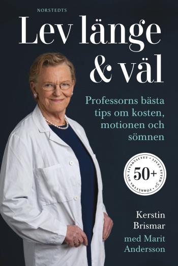 Lev Länge & Väl - Professorns Bästa Tips Om Kosten, Motionen Och Sömnen