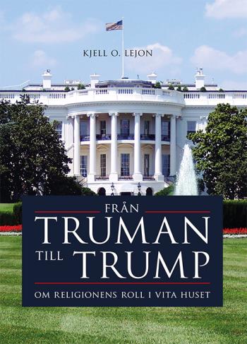 Från Truman Till Trump - Om Religionens Roll I Vita Huset