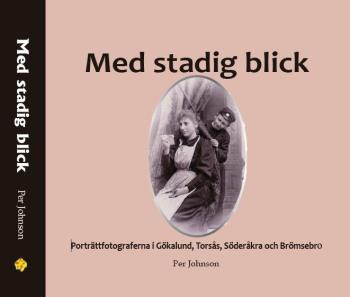 Med Stadig Blick - Porträttfotograferna I Gökalund, Torsås, Söderåkra Och Brömsebro