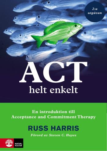 Act Helt Enkelt - En Introduktion Till Acceptance And Commitment The