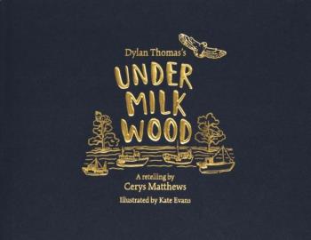 Cerys Matthews` Under Milk Wood - An Illustrated Retellilng
