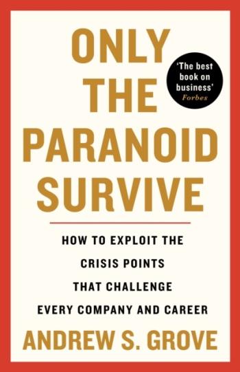 Only The Paranoid Survive - How To Exploit The Crisis Points That Challenge