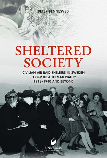 Sheltered Society - Civilian Air Raid Shelters In Sweden 1918-40 And Beyond
