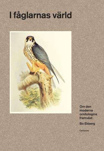 I Fåglarnas Värld - Om Den Moderna Ornitologins Framväxt