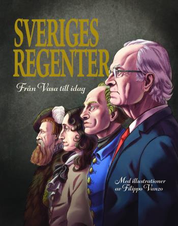 Sveriges Regenter - Från Gustav Vasa Till Idag
