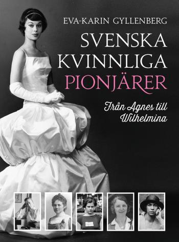 Svenska Kvinnliga Pionjärer - Från Agnes Till Wilhelmina
