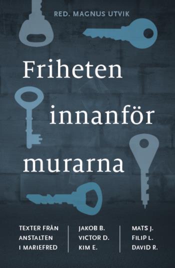 Friheten Innanför Murarna - Texter Från Anstalten I Mariefred