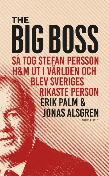 The Big Boss - Så Tog Stefan Persson H&m Ut I Världen Och Blev Sveriges Rikaste Person