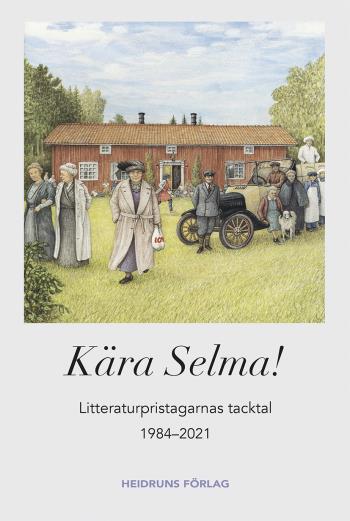 Kära Selma! - Litteraturpristagarnas Tacktal 1984-2021