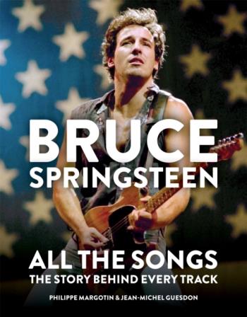 Bruce Springsteen- All The Songs - The Story Behind Every Track