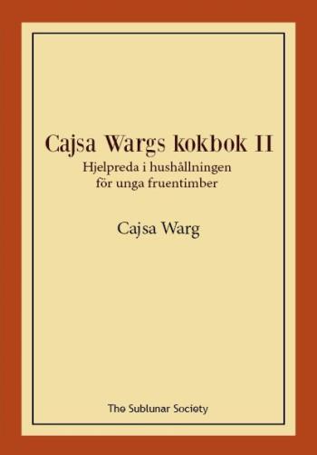 Cajsa Wargs Kokbok Ii - Hjelpreda I Hushållningen För Unga Fruentimber