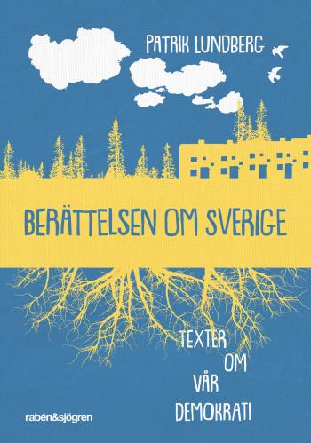 Berättelsen Om Sverige - Texter Om Vår Demokrati