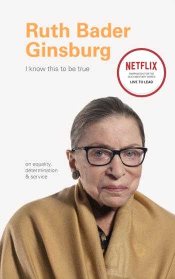 I Know This To Be True- Ruth Bader Ginsburg