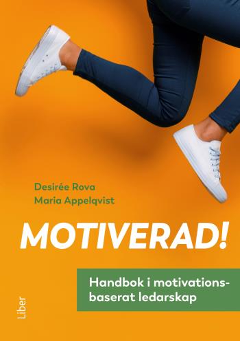 Motiverad! - Handbok I Motivationsbaserat Ledarskap