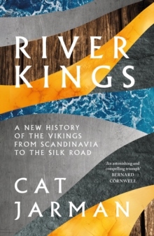 River Kings- A New History Of Vikings From Scandinavia To The Silk Road