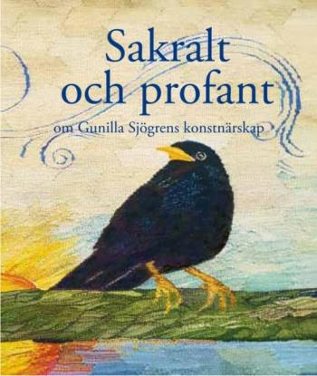 Sakralt Och Profant - Om Gunilla Sjögrens Konstnärskap
