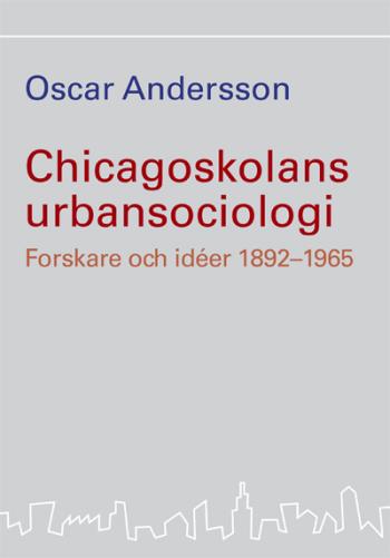 Chicagoskolans Urbansociologi - Forskare Och Idéer 1892-1965