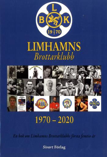 Limhamns Brottarklubb 1970-2020 - En Bok Om Limhamns Brottarklubbs Första Femtio År