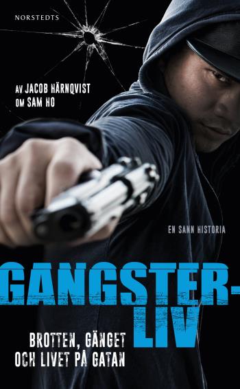 Gangsterliv - Brotten, Gänget Och Livet På Gatan - Den Sanna Historien Om Sam Ho