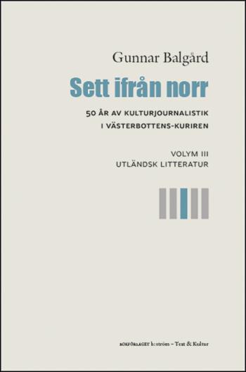 Sett Ifrån Norr - 50 År Av Kulturjournalistik I Västerbotten-kuriren. Volym 3, Utländsk Litteratur