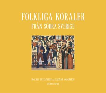 Folkliga Koraler Från Södra Sverige - Koraler, Andliga Visor Och Gamla Psalmer