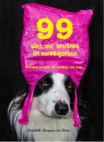99 Sätt Att Använda En Hundbajspåse - Skitnö(r)dig Kunskap Om Hundbajs Och Plast