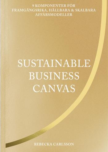 Sustainable Business Canvas - 9 Komponenter För Framgångsrika, Hållbara & Skalbara Affärsmodeller