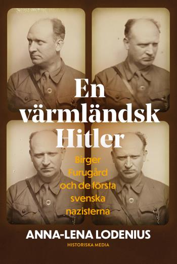 En Värmländsk Hitler - Birger Furugård Och De Första Svenska Nazisterna