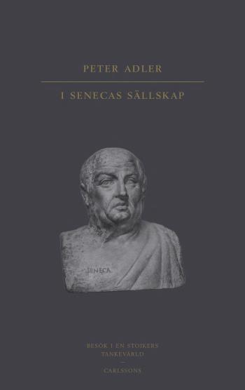 I Senecas Sällskap - Besök I En Stoikers Tankevärld