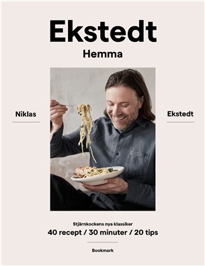 Ekstedt Hemma - Stjärnkockens Nya Klassiker - 40 Recept / 30 Minuter / 20 Tips