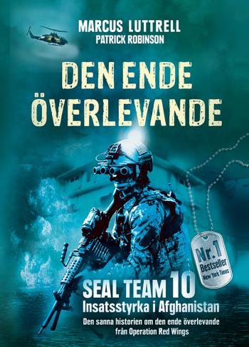 Den Ende Överlevande - Ögonvittnesberättelsen Om Operation Red Wings Och De Stupade Hjältarna I Seal Team 10