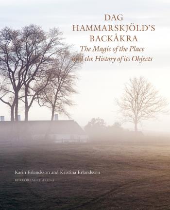 Dag Hammarskjöld's Backåkra - The Magic Of The Place And The History Of Its Objects