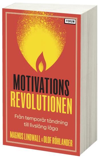 Motivationsrevolutionen - Från Temporär Tändning Till Livslång Låga