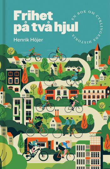 Frihet På Två Hjul - En Bok Om Cyklingens Historia