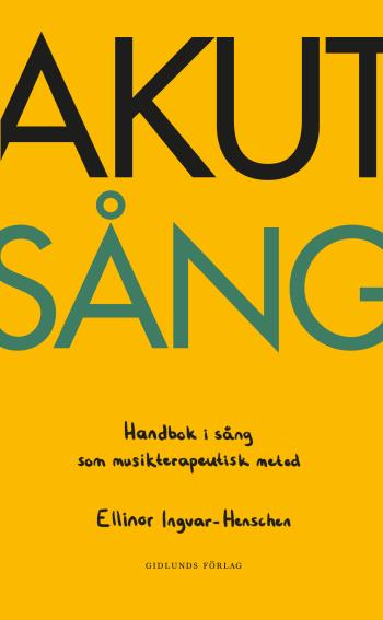 Akut Sång - Handbok I Sång Som Musikterapeutisk Metod
