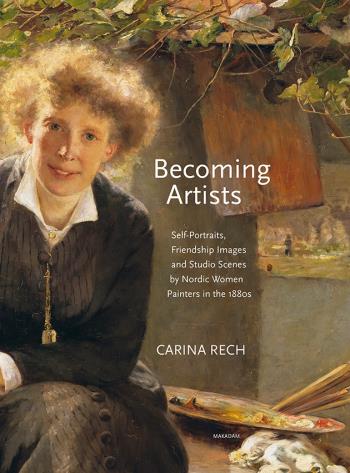 Becoming Artists - Self-portraits, Friendship Images And Studio Scenes By Nordic Women Painters In The 1880s