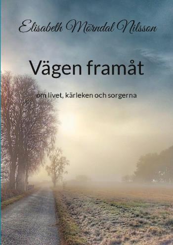Vägen Framåt - Om Livet, Kärleken Och Sorgerna - Min Livsberättelse